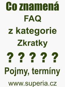 Co je to FAQ? Význam slova, termín, Výraz, termín, definice slova FAQ. Co znamená odborný pojem FAQ z kategorie Zkratky?