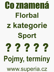Co je to Florbal? Význam slova, termín, Výraz, termín, definice slova Florbal. Co znamená odborný pojem Florbal z kategorie Sport?