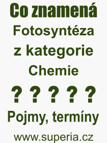 Co je to Fotosyntza? Vznam slova, termn, Vraz, termn, definice slova Fotosyntza. Co znamen odborn pojem Fotosyntza z kategorie Chemie?