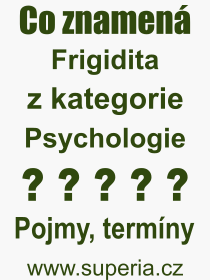 Co je to Frigidita? Význam slova, termín, Výraz, termín, definice slova Frigidita. Co znamená odborný pojem Frigidita z kategorie Psychologie?