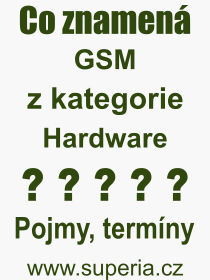 Co je to GSM? Vznam slova, termn, Definice vrazu GSM. Co znamen odborn pojem GSM z kategorie Hardware?