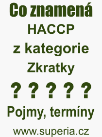 Co je to HACCP? Vznam slova, termn, Definice odbornho termnu, slova HACCP. Co znamen pojem HACCP z kategorie Zkratky?