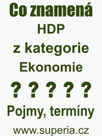 Co je to HDP? Význam slova, termín, Výraz, termín, definice slova HDP. Co znamená odborný pojem HDP z kategorie Ekonomie?
