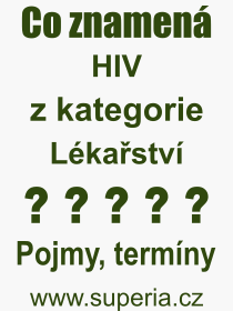 Co je to HIV? Význam slova, termín, Výraz, termín, definice slova HIV. Co znamená odborný pojem HIV z kategorie Lékařství?