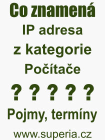 Co je to IP adresa? Význam slova, termín, Výraz, termín, definice slova IP adresa. Co znamená odborný pojem IP adresa z kategorie Počítače?