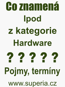 Co je to Ipod? Význam slova, termín, Odborný výraz, definice slova Ipod. Co znamená pojem Ipod z kategorie Hardware?