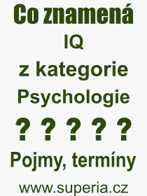 Co je to IQ? Význam slova, termín, Definice odborného termínu, slova IQ. Co znamená pojem IQ z kategorie Psychologie?
