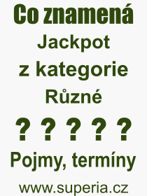 Co je to Jackpot? Vznam slova, termn, Odborn vraz, definice slova Jackpot. Co znamen slovo Jackpot z kategorie Rzn?