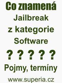 Co je to Jailbreak? Vznam slova, termn, Definice vrazu, termnu Jailbreak. Co znamen odborn pojem Jailbreak z kategorie Software?