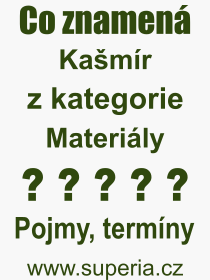 Co je to Kašmír? Význam slova, termín, Definice výrazu Kašmír. Co znamená odborný pojem Kašmír z kategorie Materiály?