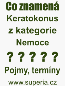 Co je to Keratokonus? Význam slova, termín, Definice výrazu Keratokonus. Co znamená odborný pojem Keratokonus z kategorie Nemoce?