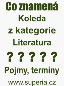 Co je to Koleda? Význam slova, termín, Definice výrazu, termínu Koleda. Co znamená odborný pojem Koleda z kategorie Literatura?