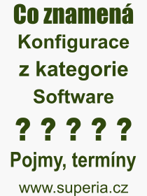 Co je to Konfigurace? Význam slova, termín, Výraz, termín, definice slova Konfigurace. Co znamená odborný pojem Konfigurace z kategorie Software?