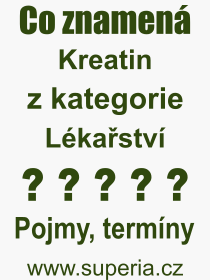 Co je to Kreatin? Vznam slova, termn, Odborn termn, vraz, slovo Kreatin. Co znamen pojem Kreatin z kategorie Lkastv?