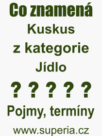 Co je to Kuskus? Význam slova, termín, Výraz, termín, definice slova Kuskus. Co znamená odborný pojem Kuskus z kategorie Jídlo?