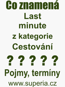 Co je to Last minute? Význam slova, termín, Definice výrazu Last minute. Co znamená odborný pojem Last minute z kategorie Cestování?