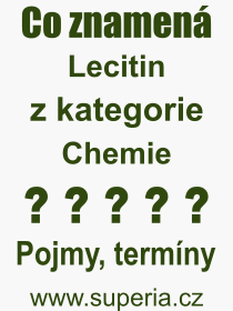 Co je to Lecitin? Vznam slova, termn, Odborn termn, vraz, slovo Lecitin. Co znamen pojem Lecitin z kategorie Chemie?