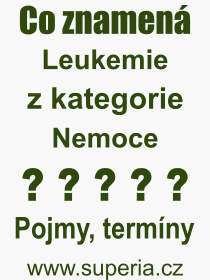 Co je to Leukemie? Význam slova, termín, Výraz, termín, definice slova Leukemie. Co znamená odborný pojem Leukemie z kategorie Nemoce?
