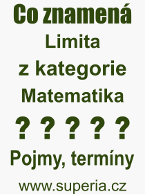 Co je to Limita? Význam slova, termín, Výraz, termín, definice slova Limita. Co znamená odborný pojem Limita z kategorie Matematika?