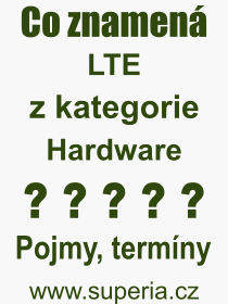 Co je to LTE? Význam slova, termín, Definice odborného termínu, slova LTE. Co znamená pojem LTE z kategorie Hardware?