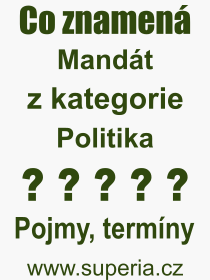 Co je to Mandát? Význam slova, termín, Výraz, termín, definice slova Mandát. Co znamená odborný pojem Mandát z kategorie Politika?