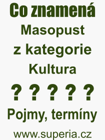 Co je to Masopust? Vznam slova, termn, Definice vrazu Masopust. Co znamen odborn pojem Masopust z kategorie Kultura?