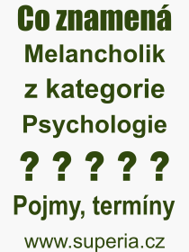 Co je to Melancholik? Vznam slova, termn, Definice vrazu Melancholik. Co znamen odborn pojem Melancholik z kategorie Psychologie?