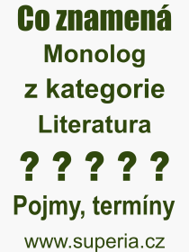 Co je to Monolog? Význam slova, termín, Odborný termín, výraz, slovo Monolog. Co znamená pojem Monolog z kategorie Literatura?