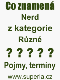 Co je to Nerd? Vznam slova, termn, Definice vrazu, termnu Nerd. Co znamen odborn pojem Nerd z kategorie Rzn?