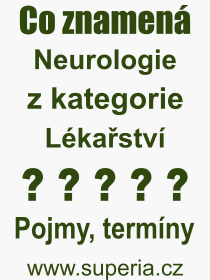 Co je to Neurologie? Vznam slova, termn, Odborn vraz, definice slova Neurologie. Co znamen pojem Neurologie z kategorie Lkastv?