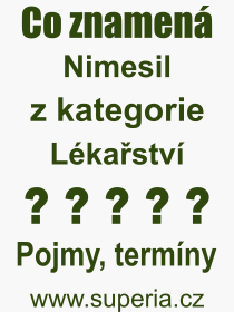 Co je to Nimesil? Vznam slova, termn, Definice vrazu, termnu Nimesil. Co znamen odborn pojem Nimesil z kategorie Lkastv?