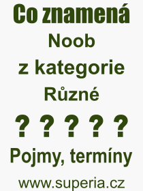 Co je to Noob? Vznam slova, termn, Vraz, termn, definice slova Noob. Co znamen odborn pojem Noob z kategorie Rzn?