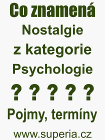 Co je to Nostalgie? Význam slova, termín, Definice odborného termínu, slova Nostalgie. Co znamená pojem Nostalgie z kategorie Psychologie?