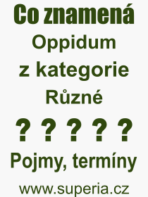 Co je to Oppidum? Vznam slova, termn, Definice odbornho termnu, slova Oppidum. Co znamen pojem Oppidum z kategorie Rzn?