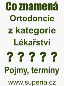Co je to Ortodoncie? Vznam slova, termn, Definice vrazu, termnu Ortodoncie. Co znamen odborn pojem Ortodoncie z kategorie Lkastv?