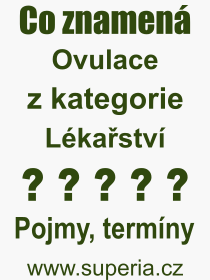 Co je to Ovulace? Vznam slova, termn, Definice odbornho termnu, slova Ovulace. Co znamen pojem Ovulace z kategorie Lkastv?