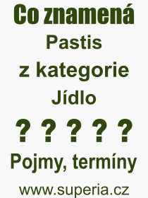 Co je to Pastis? Vznam slova, termn, Definice vrazu, termnu Pastis. Co znamen odborn pojem Pastis z kategorie Npoje?