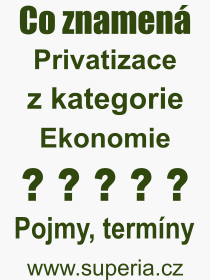 Pojem, v�raz, heslo, co je to Privatizace? 