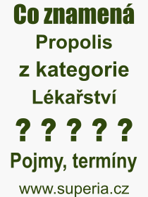 Co je to Propolis? Vznam slova, termn, Definice vrazu Propolis. Co znamen odborn pojem Propolis z kategorie Lkastv?