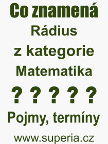 Co je to Rádius? Význam slova, termín, Odborný výraz, definice slova Rádius. Co znamená pojem Rádius z kategorie Matematika?