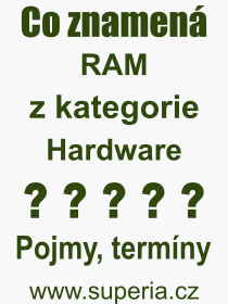Co je to RAM? Vznam slova, termn, Odborn vraz, definice slova RAM. Co znamen pojem RAM z kategorie Hardware?