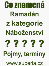 Co je to Ramadn? Vznam slova, termn, Vraz, termn, definice slova Ramadn. Co znamen odborn pojem Ramadn z kategorie Nboenstv?