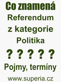 Co je to Referendum? Význam slova, termín, Definice výrazu Referendum. Co znamená odborný pojem Referendum z kategorie Politika?