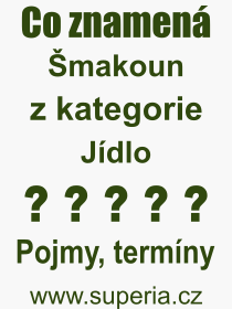 Co je to makoun? Vznam slova, termn, Vraz, termn, definice slova makoun. Co znamen odborn pojem makoun z kategorie Jdlo?