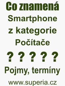 Co je to Smartphone? Význam slova, termín, Výraz, termín, definice slova Smartphone. Co znamená odborný pojem Smartphone z kategorie Počítače?