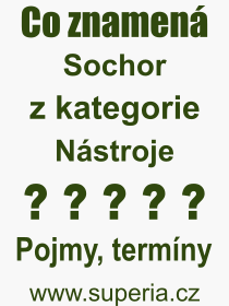 Co je to Sochor? Význam slova, termín, Definice odborného termínu, slova Sochor. Co znamená pojem Sochor z kategorie Nástroje?