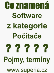 Co je to Software? Význam slova, termín, Odborný termín, výraz, slovo Software. Co znamená pojem Software z kategorie Software?