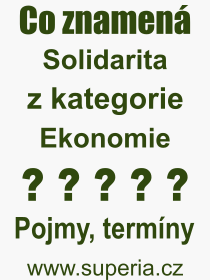 Co je to Solidarita? Vznam slova, termn, Odborn vraz, definice slova Solidarita. Co znamen pojem Solidarita z kategorie Ekonomie?