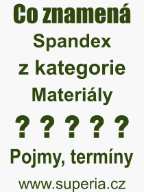 Co je to Spandex? Vznam slova, termn, Definice vrazu, termnu Spandex. Co znamen odborn pojem Spandex z kategorie Materily?