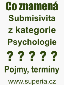 Co je to Submisivita? Vznam slova, termn, Vraz, termn, definice slova Submisivita. Co znamen odborn pojem Submisivita z kategorie Psychologie?